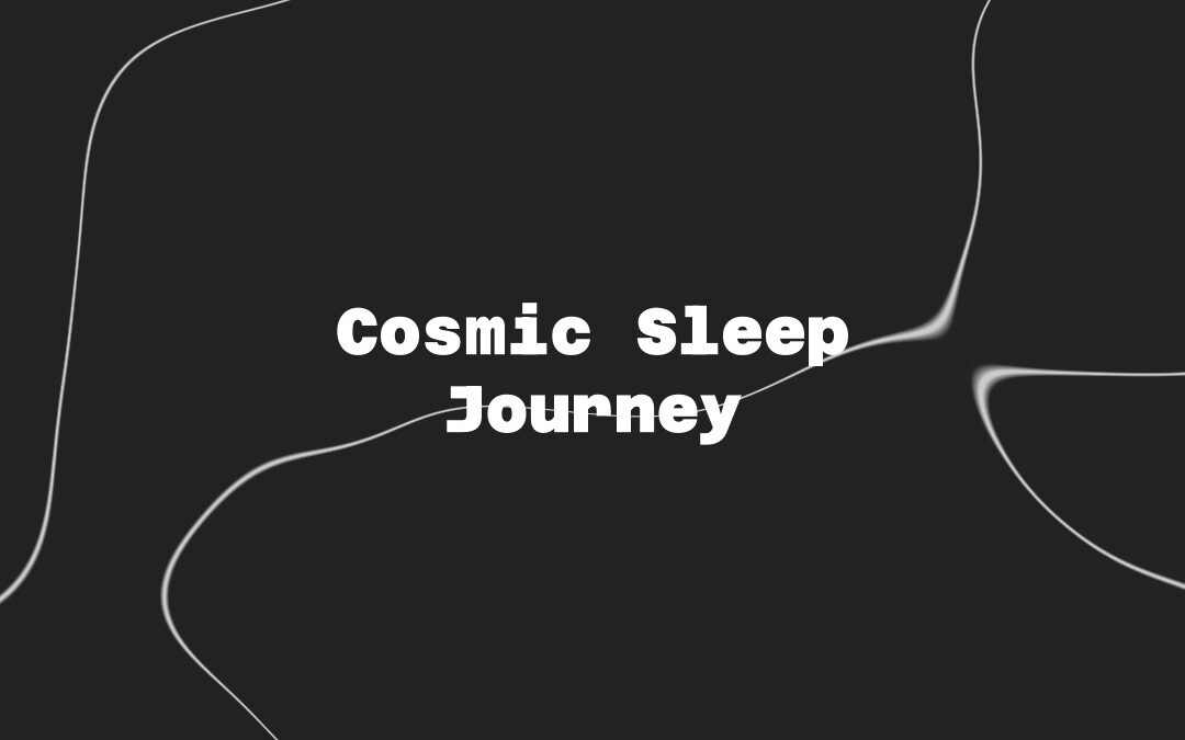 Cosmic Sleep Journey