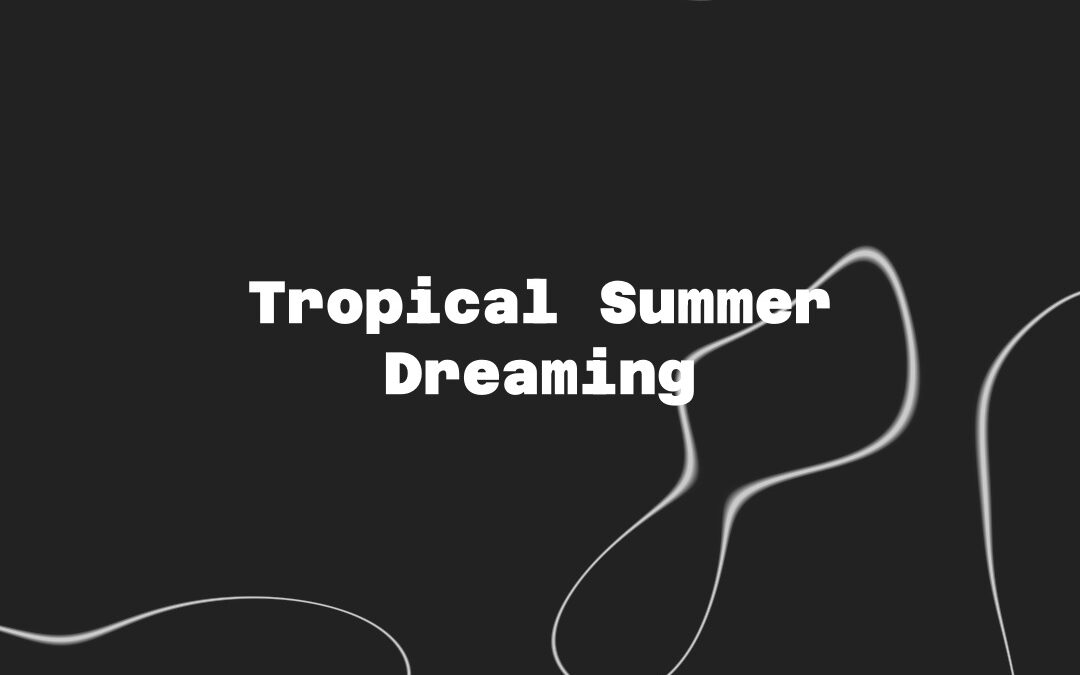 Tropical Summer Dreaming
